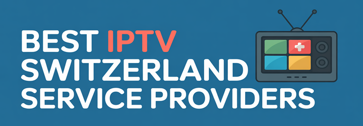 Best IPTV Switzerland
