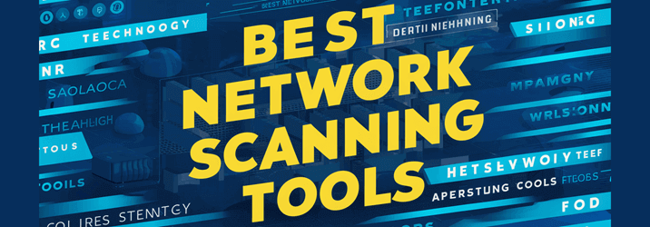 Best Network Scanning Tools