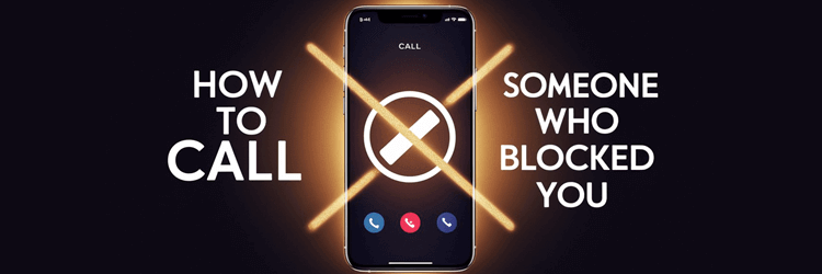 How to Call Someone Who Blocked You
