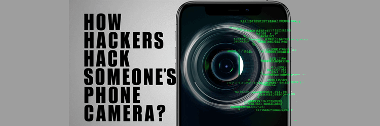 How Hackers Hack Someone’s Phone Camera