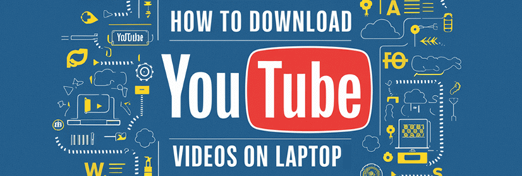 How to Download YouTube Videos on Laptop