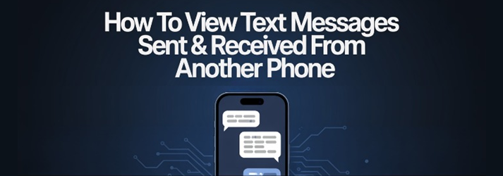 View Text Messages Sent and Received From Another Phone