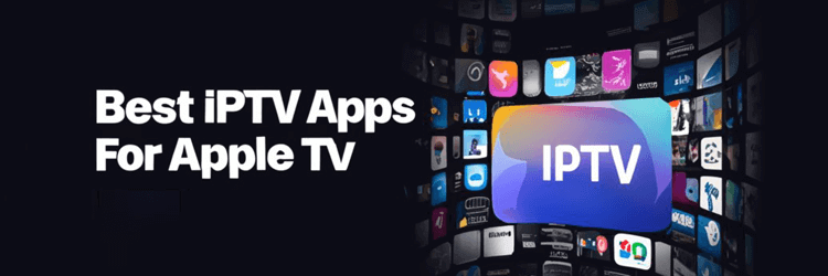 Best IPTV Apps for Apple TV