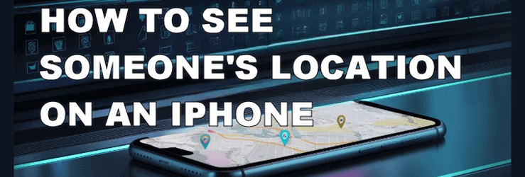 How to See Someone's Location on an iPhone