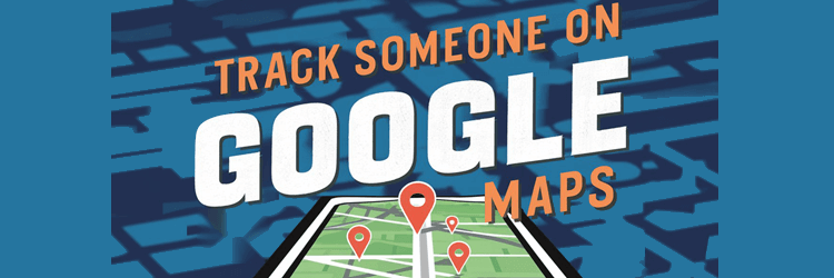 How to Track Someone Location Live on Google Maps