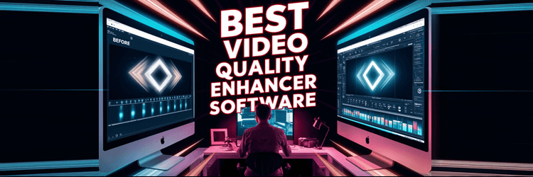 Best Video Quality Enhancer Software
