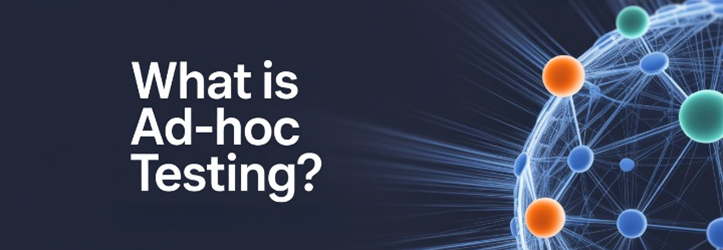 What is Adhoc Testing?